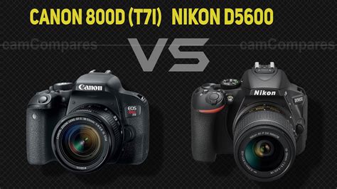 Canon 800d T7i Vs Nikon D5600 [camera Battle] Youtube