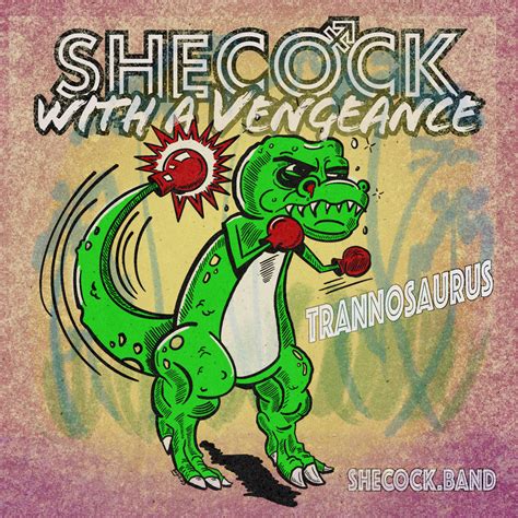 Trannosaurus Shecock With A Vengeance