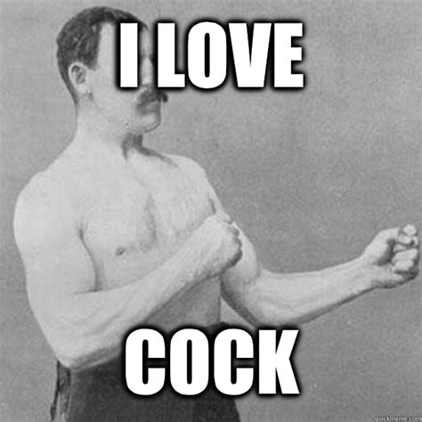 i love cock overly manly man quickmeme