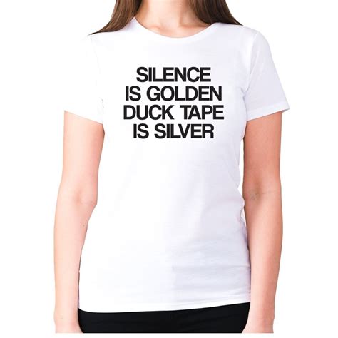 L White Silence Is Golden Duck Tape Is Silver Women S Premium T