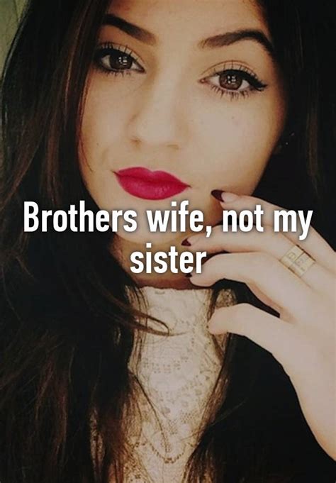 brothers wife not my sister