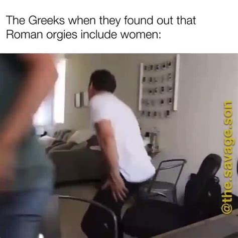 The Greeks When They Found Out That Roman Orgies Include Women Cc