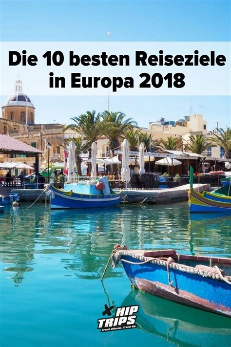 die 10 besten reiseziele in europa 2018 reisen urlaub travel