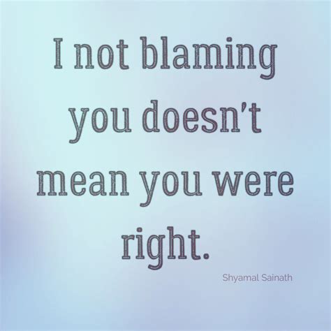 i not blaming you doesn t mean you were right life quotes quotes math