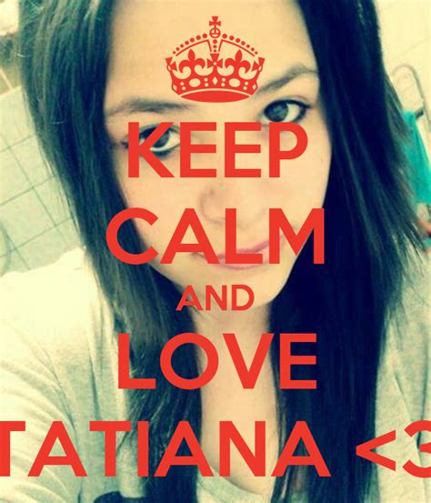 keep calm and love tatiana