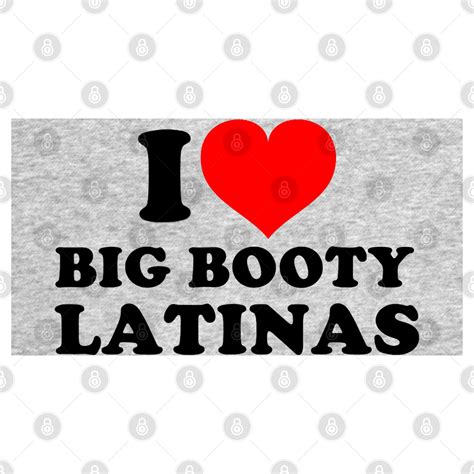 I Love Big Booty Latinas I Love Big Booty Latinas Hoodie Teepublic
