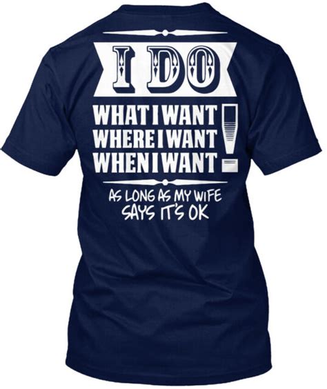 My Wife Says Its Ok I Do What Want Where When As Hanes Tagless Tee