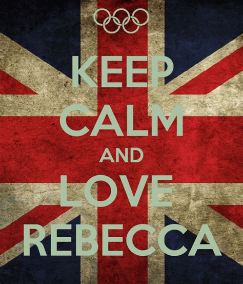 Keep Calm And Love Rebecca Keep Calm And Carry On Image Generator