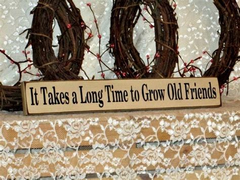 it takes a long time to grow old friends by thecountrysignshop