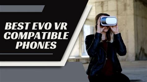 26 Best Evo Vr Compatible Phones 2024 Enjoy Virtual Reality From Your