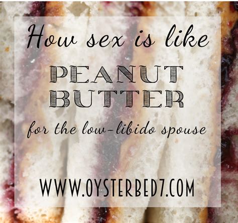 how sex is like peanut butter for the low libido spouse bonny s