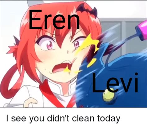 Eren Lev I See You Didn T Clean Today Anime Meme On Me Me