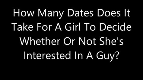 How Many Dates Does It Take For A Girl To Decide Whether Or Not She S