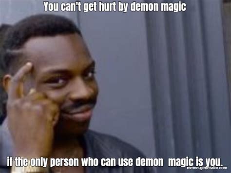 You Can T Get Hurt By Demon Magic If The Only Person Who Can Use Demon