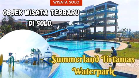 objek wisata  summerland tirtamas waterpark solo youtube