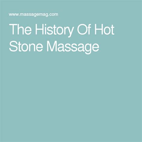 The History Of Hot Stone Massage Stone Massage Massage
