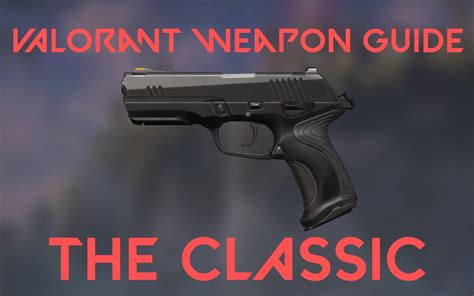 valorant weapon guide  classic inven global