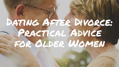 Dating After Divorce Practical Advice For Older Women Youtube
