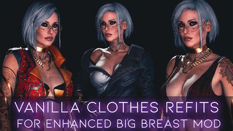 vanilla clothes refits for enhanced big breast at cyberpunk 2077 nexus