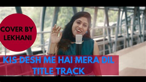 Cover Song Kis Desh Mein Hai Mera Dil Title Song