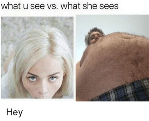 🔥 25 Best Memes About What U See Vs What She Sees What