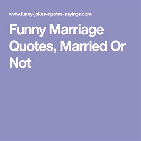 Funny Marriage Quotes Married Or Not Marriage Quotes