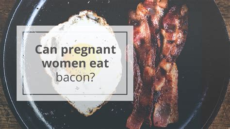 can you eat bacon while pregnant pussy fisting