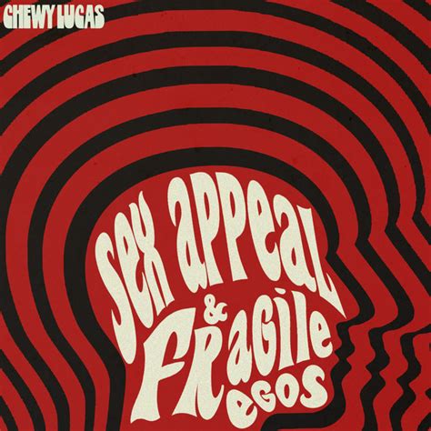Sex Appeal And Fragile Egos Single By Chewy Lucas Spotify