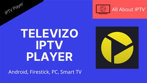 televizo iptv player review installation guide  android pc firestick  smart tv