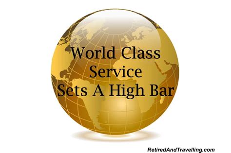 World Class Service Set A High Bar Retired And Travelling