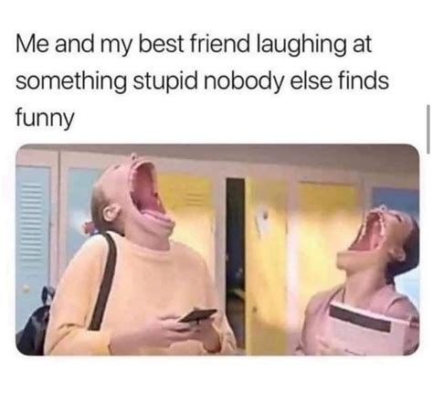 Me And My Best Friend Laughing At Something Stupid Nobody Else Finds