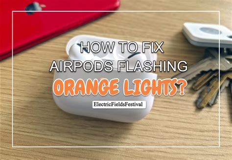 fix airpods flashing orange light easily full guide