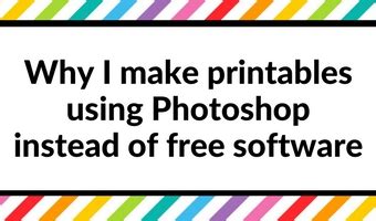 making printables  reasons    photoshop    software