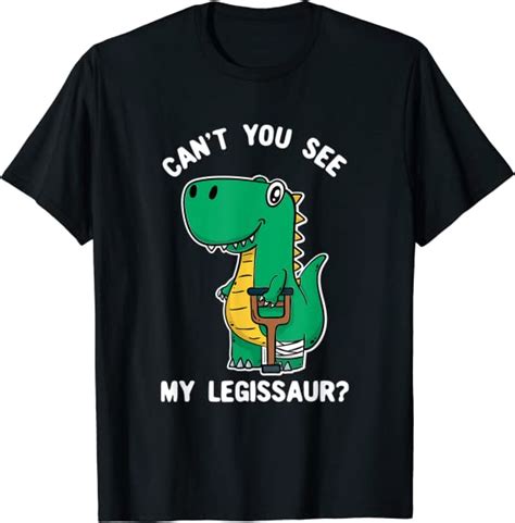 Can T You See My Legissaur Get Well Broken Leg T Shirt Uk