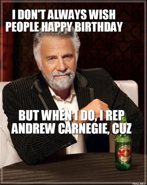 World S Most Interesting Man Andrew Carnegie Birthday
