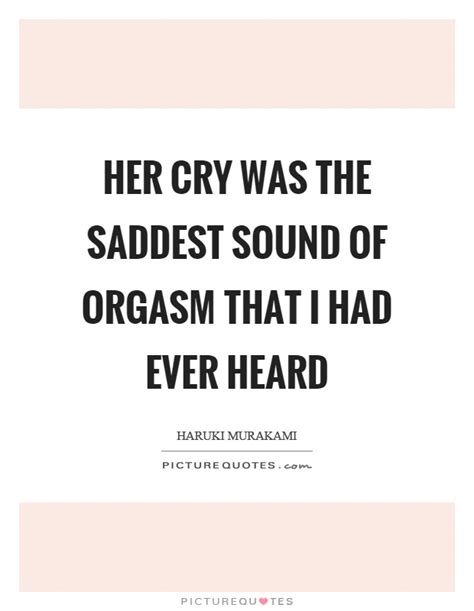 Orgasm Quotes Orgasm Sayings Orgasm Picture Quotes
