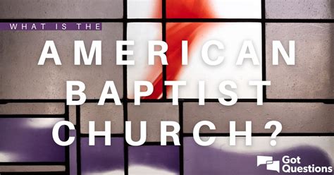 american baptist church gotquestionsorg