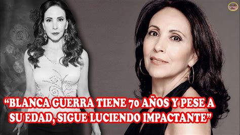 QuÉ Fue De… Blanca Guerra Bella Actriz Que A Sus 70 AÑos De Edad Luce