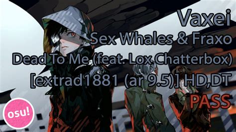 Vaxei Sex Whales And Fraxo Dead To Me Feat Lox