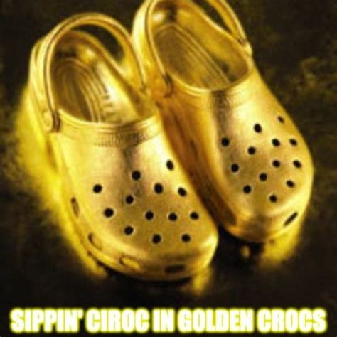 stream sippin ciroc  golden crocs  finished goods listen