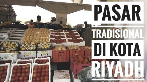 pasar tradisional di kota riyadh arab saudi youtube