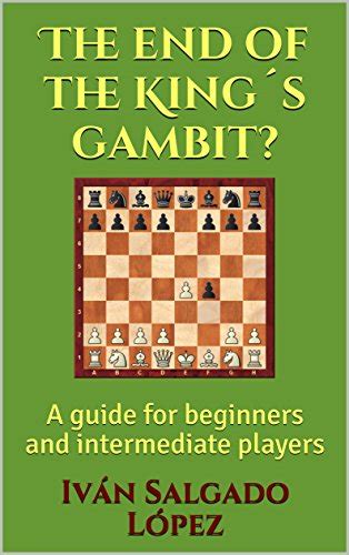 chess the end of the king´s gambit a guide for beginners and