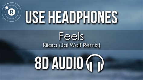 kiiara feels jai wolf remix 8d audio youtube