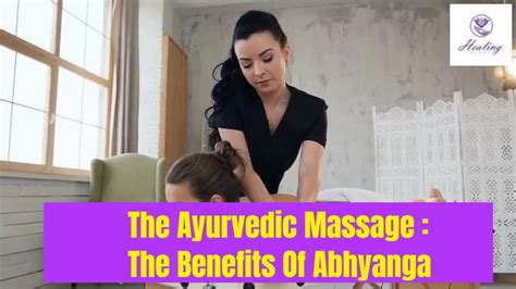 the ayurvedic massage the benefits of abhyanga youtube