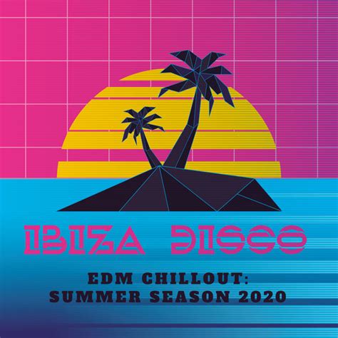 ibiza disco edm chillout summer season 2020 deep house lounge ibiza