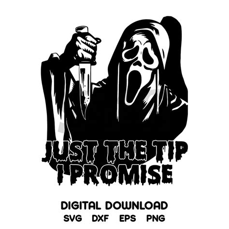 Just The Tip I Promise Ghost Face Svg Digital Download