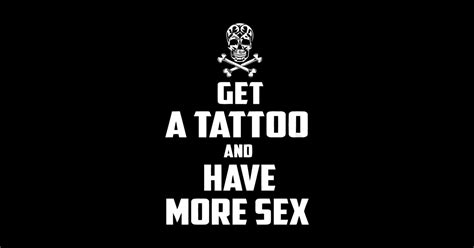 get a tattoo and more sex get a tattoo and more sex sticker teepublic