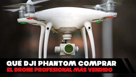 dji phantom el drone profesional mas vendido cual es mejor