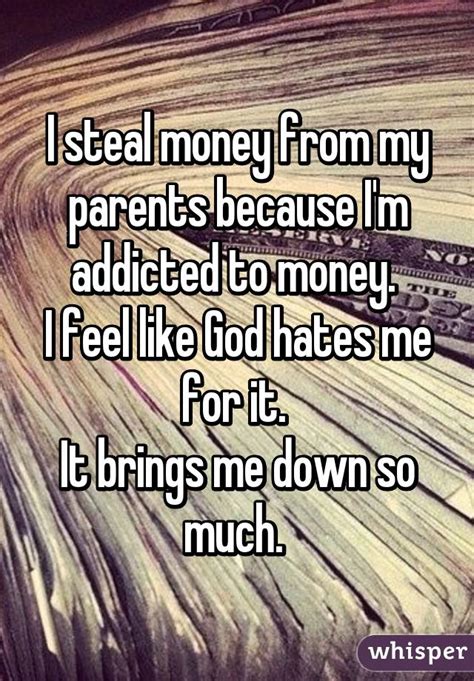 steal money   parents  im addicted  money  feel  god hates