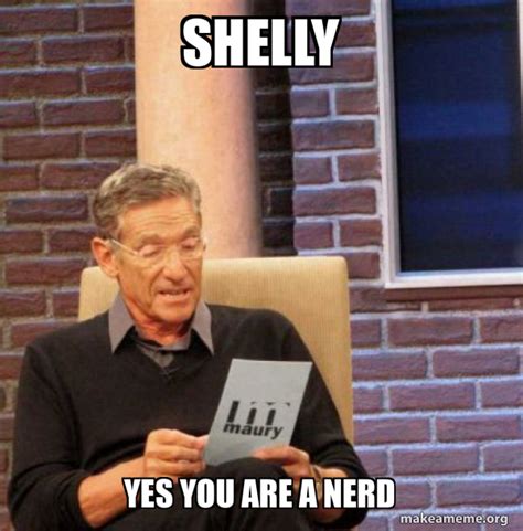 Shelly Yes You Are A Nerd Maury Povich Lie Detector Test Make A Meme